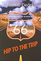 Hip To The Trip A Cultural History Of Route 66 Peter B Dedek
