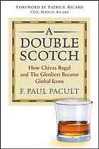 A Double Scotch How Chivas Regal And The Glenlivet Became Global Icons F Paul Pacult