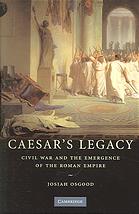 Caesars Legacy Civil War And The Emergence Of The Roman Empire Josiah Osgood