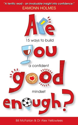 Are You Good Enough 15 Ways To Build A Confident Mindset Bill Mcfarlan Alex Yellowlees