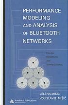 Performance Modeling And Analysis Of Bluetooth Networks Polling Scheduling And Traffic Control Jelena Misic Vojislav B Misic