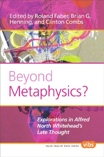 Beyond Metaphysics Explorations In Alfred North Whiteheads Late Thought Roland Faber Brian G Henning Clinton Combs