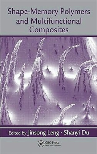 Shapememory Polymers And Multifunctional Composites Jinsong Leng Shanyi Du