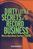 Dirty Little Secrets Of The Record Business Hank Bordowitz
