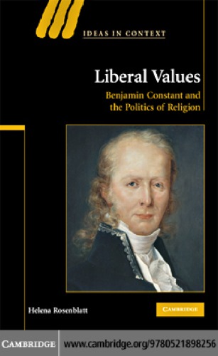 Liberal Values Benjamin Constant And The Politics Of Religion Helena Rosenblatt
