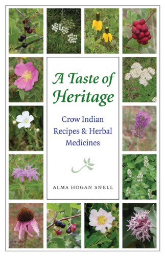 A Taste Of Heritage Crow Indian Recipes Herbal Medicines Alma Hogan Snell Lisa Castle