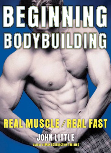 Beginning Bodybuilding Real Musclereal Fast John R Little