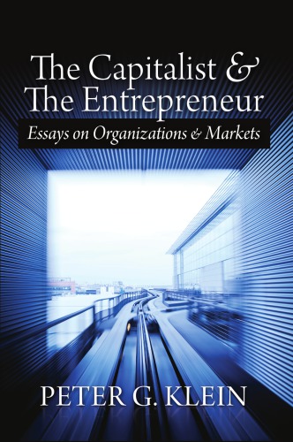 The Capitalist And The Entrepreneur Essays On Organizations And Markets Peter G Klein Ludwig Von Mises Institute