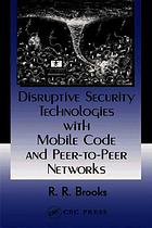 Disruptive Security Technologies With Mobile Code And Peertopeer Networks R R Brooks