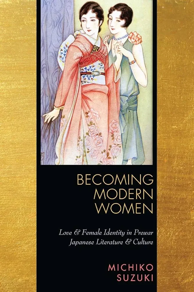Becoming Modern Women Love And Female Identity In Prewar Japanese Literature And Culture 1st Edition Suzuki