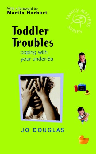 Toddler Troubles Coping With Your Under5s Jo Douglas