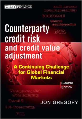 Counterparty Credit Risk And Credit Value Adjustment A Continuing Challenge For Global Financial Markets Second Edition Jon Gregory