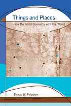 Things And Places How The Mind Connects With The World Zenon W Pylyshyn