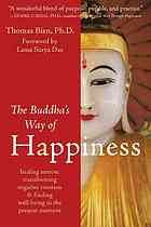 The Buddhas Way Of Happiness Healing Sorrow Transforming Negative Emotion Finding Wellbeing In The Present Moment Thomas Bien