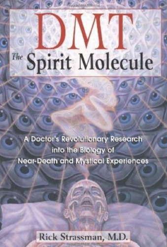 Dmt The Spirit Molecule A Doctors Revolutionary Research Into The Biology Of Neardeath And Mystical Experiences Retail Edition Unabridged Rick Strassman