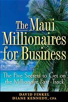 The Maui Millionaires For Business The Five Secrets To Get On The Millionaire Fasttrack David Finkel Diane Kennedy