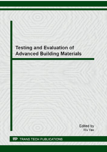 Testing And Evaluation Of Advanced Building Materials Selected Peer Reviewed Papers From The First National Academic Symposium On Testing And Evaluation Of Building Materials Tebm 2012 June 2224 2012 Shanghai China Wu Yao
