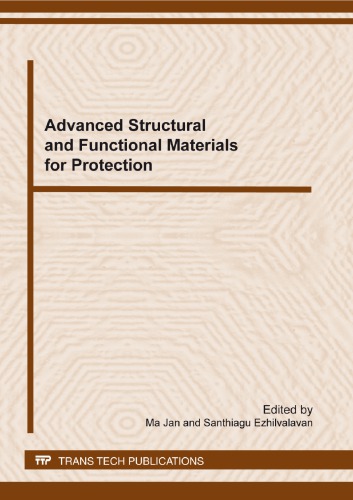 Advanced Structural And Functional Materials For Protection Selected Peer Reviewed Papers From The Symposium T On Advanced Structural And Functional Materials For Protection International Conference On Materials For Advanced Technologies Icmat2011 Ma Jan Santhiagu Ezhilvalavan