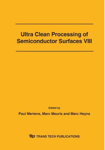 Ultra Clean Processing Of Semiconductor Surfaces Viii Ucpss 2006 Selected Peer Reviewed Papers From The 8th International Symposium On Ultra Clean Processing Of Semiconductor Surfaces Ucpss Held In Antwerp Belgium September 1820 2006 Paul Mertens Marc Meuris Marc Heyns