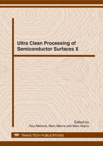 Ultra Clean Processing Of Semiconductor Surfaces X Selected Peer Reviewed Papers From The 10th International Symposium On Ultra Clean Processing Of Semiconductor Surfaces Ucpss September 2022 2010 Ostend Belgium Marc Heyns Paul Mertens Marc Meuris