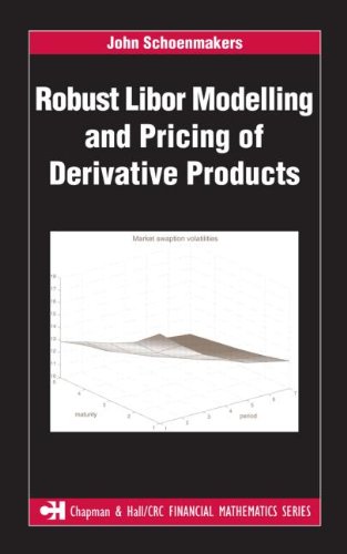 Robust Libor Modelling And Pricing Of Derivative Products 1st Edition John Schoenmakers