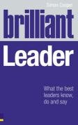 Brilliant Leader What The Best Leaders Know Do Say Simon Cooper