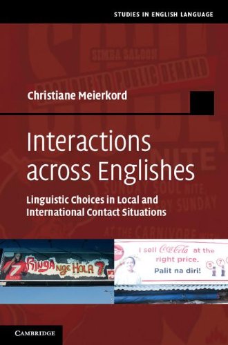Interactions Across Englishes Linguistic Choices In Local And International Contact Situations Christiane Meierkord