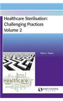 Healthcare Sterilisation Challenging Practices Volume 2 Wayne J Rogers