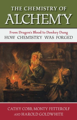 The Chemistry Of Alchemy From Dragons Blood To Donkey Dung How Chemistry Was Forged Cathy Cobb