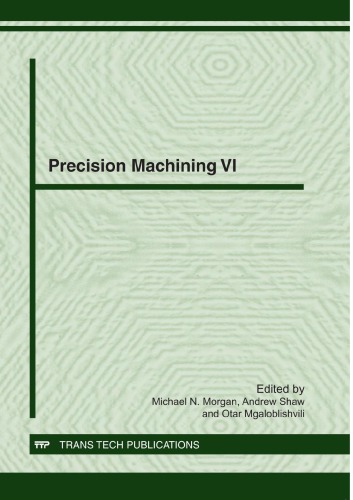 Precision Machining Vi Edited By Michael N Morgan Andrew Shaw Otar Mgaloblishvili