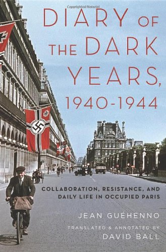 Diary Of The Dark Years 19401944 Collaboration Resistance And Daily Life In Occupied Paris Reprint Jean Guhenno