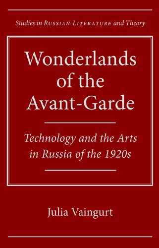 Wonderlands Of The Avantgarde Technology And The Arts In Russia Of The 1920s Julia Vaingurt