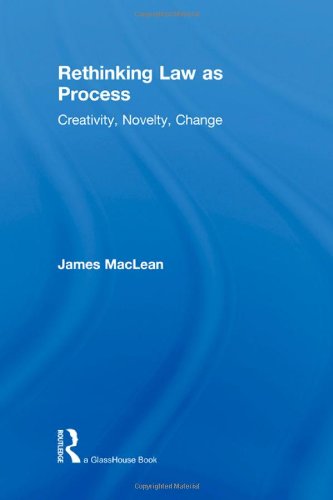 Rethinking Law As Process Creativity Novelty Change James Maclean