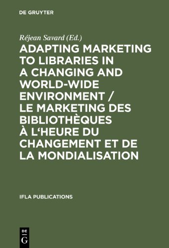 Adapting Marketing To Libraries In A Changing And Worldwide Environment Le Marketing Des Bibliotheques A Lheure Du Changement Et De La Mondialisat R Jean Savard