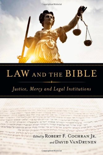 Law And The Bible Justice Mercy And Legal Institutions Robert F Cochran Jr
