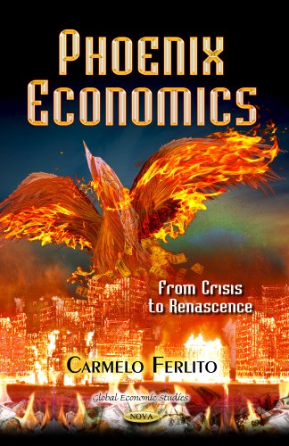 Phoenix Economics From Crisis To Renascence Carmelo Phd Ferlito