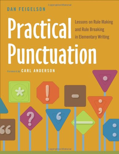 Practical Punctuation Lessons On Rule Making And Rule Breaking In Elementary Writing Daniel Feigelson