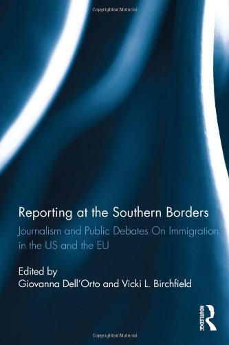Reporting At The Southern Borders Journalism And Public Debates On Immigration In The Us And The Eu Giovanna Dellorto