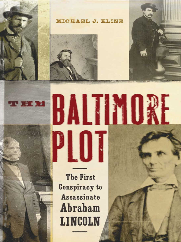 The Baltimore Plot The First Conspiracy To Assassinate Abraham Lincoln 1st Edition Michael J Kline