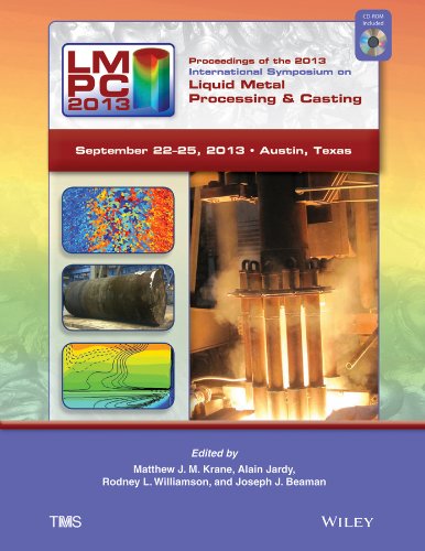 Proceedings Of The 2013 International Symposium On Liquid Metal Processing And Casting 1st Edition Matthew J M Krane