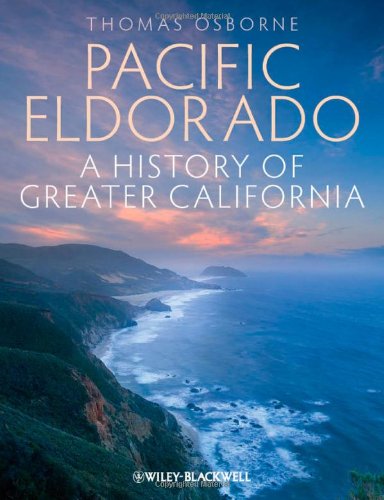 Pacific Eldorado A History Of Greater California 1st Edition Thomas J Osborne
