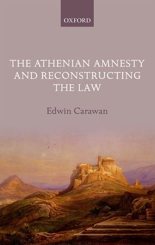 The Athenian Amnesty And Reconstructing The Law Edwin Carawan