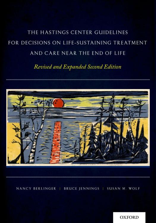 The Hastings Center Guidelines For Decisions On Lifesustaining Treatment And Care Near The End Of Life Revised And Expanded Second Edition 2nd Edition Nancy Berlinger