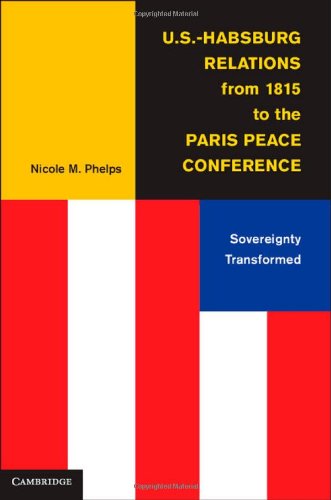 Ushabsburg Relations From 1815 To The Paris Peace Conference Sovereignty Transformed Nicole M Phelps