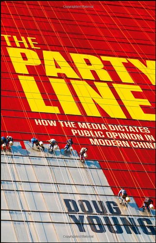 The Party Line How The Media Dictates Public Opinion In Modern China 1st Edition Doug Young