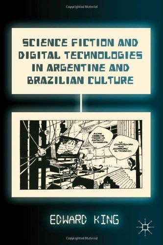 Science Fiction And Digital Technologies In Argentine And Brazilian Culture Edward King
