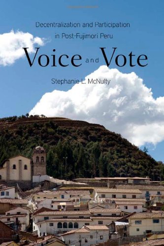 Voice And Vote Decentralization And Participation In Postfujimori Peru Stephanie L Mcnulty