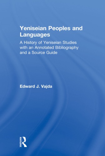 Yeniseian Peoples And Languages A History Of Yeniseian Studies With An Annotated Bibliography And A Source Guide Vajda