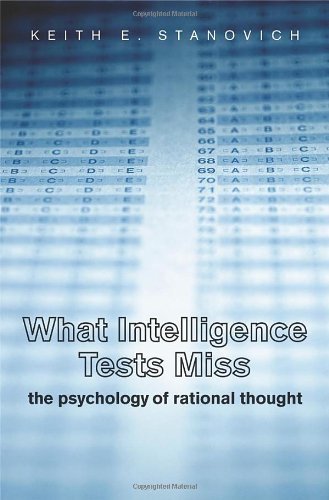 What Intelligence Tests Miss The Psychology Of Rational Thought 1st Edition Keith E Stanovich