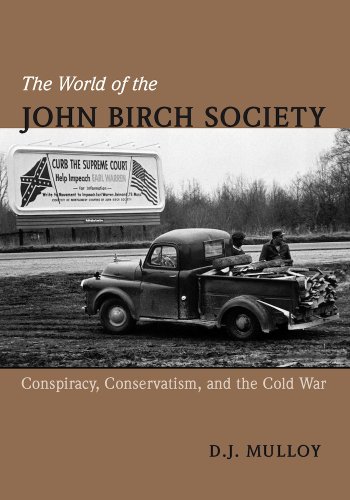 The World Of The John Birch Society Conspiracy Conservatism And The Cold War D J Mulloy